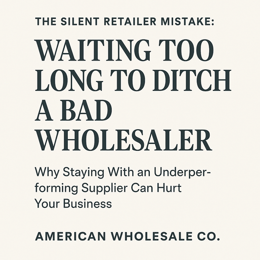 Blog cover image featuring the title 'Waiting Too Long to Ditch a Bad Wholesaler' by American Wholesale Co., highlighting the risks retailers face when staying with underperforming suppliers.